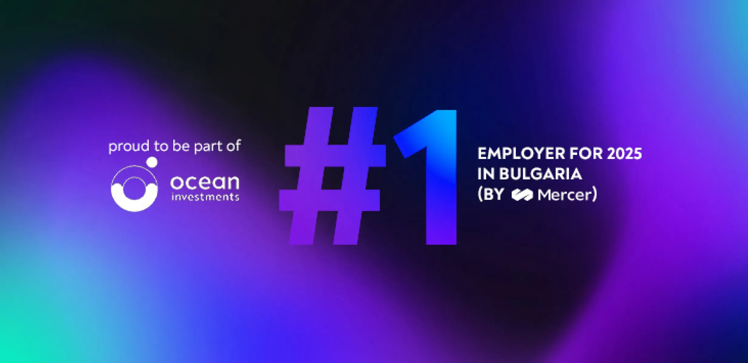 A vibrant gradient graphic celebrating an achievement. On the left, the text “proud to be part of ocean investments” appears alongside the Ocean Investments logo. In the center, a large “#1” stands out in bold gradient colors. On the right, the text reads “Employer for 2025 in Bulgaria (by Mercer).” The colorful background blends purple, blue, and teal tones, emphasizing a prestigious recognition and partnership.